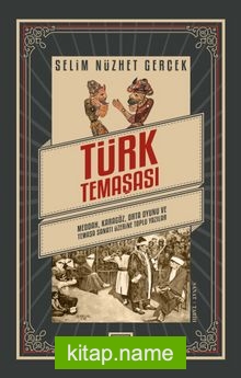 Türk Temaşası  Meddah, Karagöz, Orta Oyunu ve Temaşa Sanatı Üzerine Toplu Yazılar