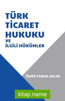 Türk Ticaret Hukuku ve İlgili Hükümler