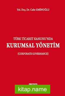 Türk Ticaret Kanunu’nda Kurumsal Yönetim (Corporate Governance)