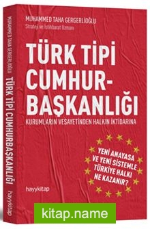 Türk Tipi Cumhurbaşkanlığı  Kurumların Vesayetinden Halkın İktidarına!