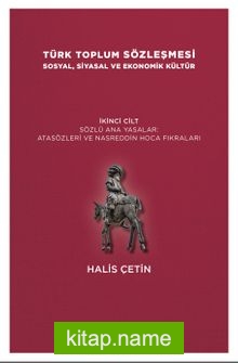 Türk Toplum Sözleşmesi Sosyal, Siyasal ve Ekonomik Kültür  (İkinci Cilt)  Sözlü Ana Yasalar: Atasözleri ve Nasreddin Hoca Fıkraları
