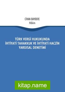 Türk Vergi Hukukunda İhtiyati Tahakkuk Ve İhtiyati Haczin Yargısal Denetimi