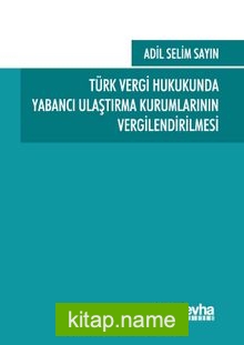 Türk Vergi Hukukunda Yabancı Ulaştırma Kurumlarının Vergilendirilmesi