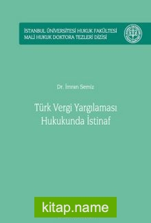 Türk Vergi Yargılaması Hukukunda İstinaf İstanbul Üniversitesi Hukuk Fakültesi Mali Hukuk Doktora Tezleri Dizisi No: 2