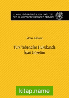 Türk Yabancılar Hukukunda İdari Gözetim İstanbul Üniversitesi Hukuk Fakültesi Özel Hukuk Yüksek Lisans Tezleri Dizisi No:29