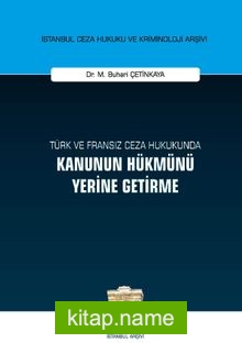 Türk ve Fransız Ceza Hukukunda Kanunun Hükmünü Yerine Getirme İstanbul Ceza Hukuku ve Kriminoloji Arşivi Yayın No: 42