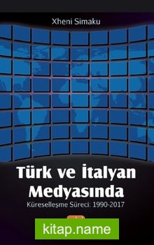 Türk ve İtalyan Medyasında Küreselleşme Süreci: 1990-2017