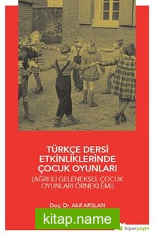 Türkçe Dersi Etkinliklerinde Çocuk Oyunları (Ağrı İli Geleneksel Çocuk Oyunları Örneklemi)