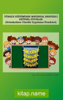 Türkçe Eğitiminde Materyal Destekli Eğitsel Oyunlar  Ortaokullara Yönelik Uygulama Örnekleri