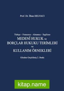 Türkçe-Fransızca-Almanca-İngilizce Medeni Hukuk ve Borçlar Hukuku Terimleri ve Kullanım Örnekleri