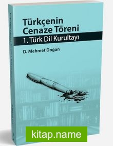 Türkçenin Cenaze Töreni 1. Türk Dil Kurultayı