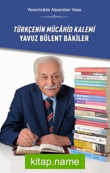 Türkçenin Mücahid Kalemi Yavuz Bülent Bakiler