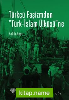 Türkçü Faşizmden Türk-İslam Ülküsüne