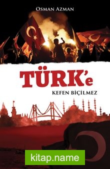 Türk’e Kefen Biçilmez