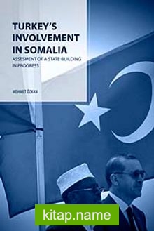 Turkey’s Involvement In Somalia : Assesment Of A State-Building In Progress