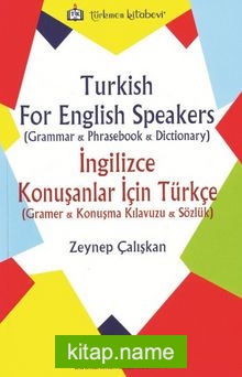 Türkish For English Speakers (Grammer, Phrasebook, Dictionary) İngilizce Konuşanlar İçin Türkçe (Gramer, Konuşma Kılavuzu, Sözlük)