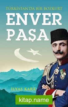 Türkistan’da Bir Bozkurt Enver Paşa