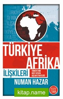 Türkiye Afrika İlişkileri Türkiye’nin Dost Kıtaya Açılım Stratejisi