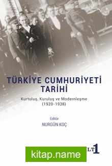 Türkiye Cumhuriyeti Tarihi – Kurtuluş, Kuruluş ve Modernleşme (1920-1938) Cilt 1