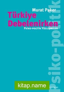 Türkiye Debelenirken Psiko-Politik Yüzleşmeler