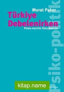 Türkiye Debelenirken  Psiko-Politik Yüzleşmeler