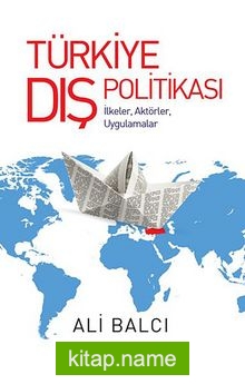 Türkiye Dış Politikası İlkeler, Aktörler, Uygulamalar