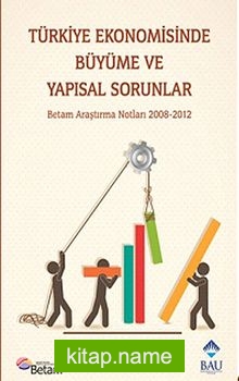 Türkiye Ekonomisinde Büyüme ve Yapısal Sorunlar Betam Araştırma Notları 2008-2012