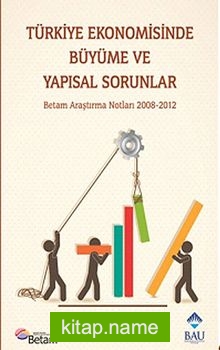 Türkiye Ekonomisinde Büyüme ve Yapısal Sorunlar  Betam Araştırma Notları 2008-2012