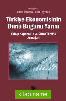 Türkiye Ekonomisinin Dünü Bugünü Yarını Yakup Kepenek’e ve Oktar Türel’e Armağan