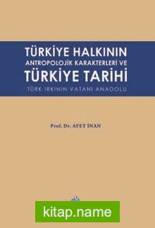 Türkiye Halkının Antropolojik Karakterleri ve Türkiye Tarihi Türk Irkının Vatanı Anadolu