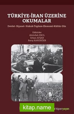 Türkiye-İran Üzerine Okumalar Devlet-Siyaset-Hukuk-Toplum-Ekonomi-Kültür-Din