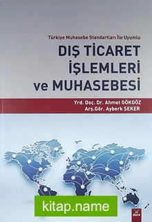 Türkiye Muhasebe Standartları ile Uyumlu Dış Ticaret İşlemleri ve Muhasebesi