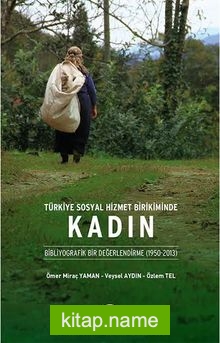 Türkiye Sosyal Hizmet Birikiminde Kadın Bibliyografik Bir Değerlendirme (1950-2013)