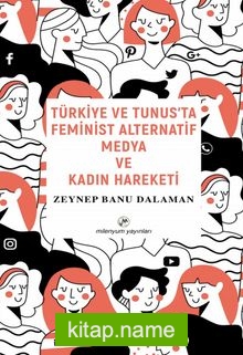 Türkiye ve Tunus’ta Feminist Alternatif Medya ve Kadın Hareketi