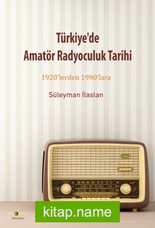 Türkiye’de Amatör Radyoculuk Tarihi  1920’lerden 1990’lara