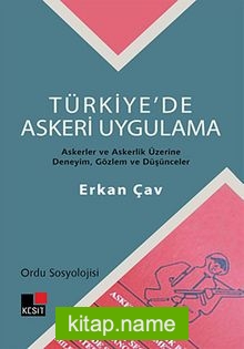 Türkiye’de Askeri Uygulama Askerler ve Askerlik Üzerine Deneyim, Gözlem ve Düşünceler