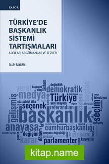 Türkiye’de Başkanlık Sistemi Tartışmaları Algılar, Argümanlar ve Tezler