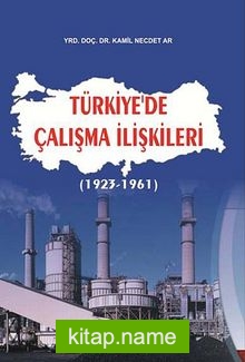 Türkiye’de Çalışma İlişkileri (1923-1961)