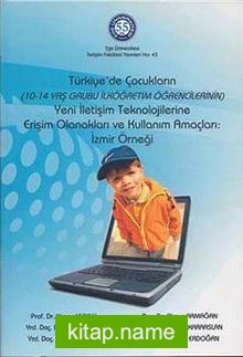 Türkiye’de Çocukların Yeni İletişim Teknolojilerine Erişim Olanakları ve Kullanım Amaçları: İzmir Örneği