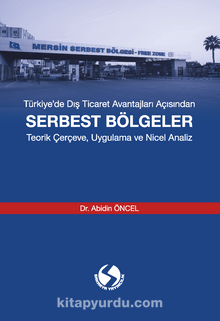 Türkiye’de Dış Ticaret Avantajları Açısından Serbest Bölgeler  Teorik Çerçeve, Uygulama ve Nicel Analiz