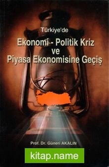 Türkiye’de Ekonomi-Politik Kriz ve Piyasa Ekonomisine Geçiş