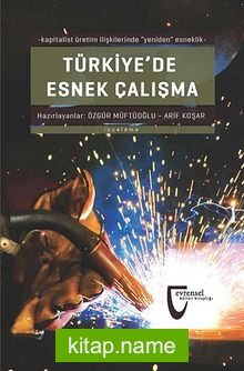 Türkiye’de Esnek Çalışma  Kapitalist Üretim İlişkilerinde Yeniden Esneklik