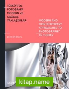 Türkiye’de Fotoğrafa Modern ve Çağdaş Yaklaşımlar / Modern And Contemporary Appro-aches To Photography İn Turkey
