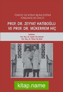 Türkiye’de İktisat Bilimi Eğitimi Tünelinde İki Öncü Prof. Dr. Zeyyat Hatiboğlu ve Prof. Dr. Mükerrem Hiç