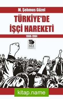 Türkiye’de İşçi Hareketi 1908-1984