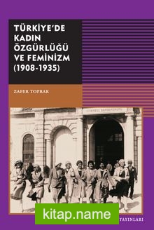 Türkiye’de Kadın Özgürlüğü ve Feminizm (1908-1935)