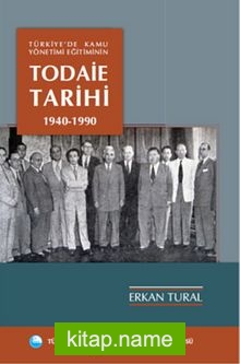 Türkiye’de Kamu Yönetimi Eğitiminin Todaie Tarihi 1940-1990