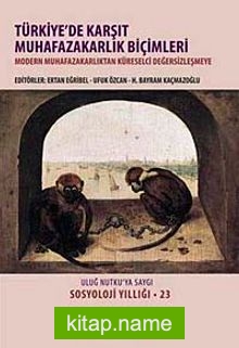 Türkiye’de Karşıt Muhafazakarlık Biçimleri (Ciltli) Uluğ Nutku’ya Saygı Sosyoloji Yıllığı 23