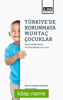 Türkiye’de Korunmaya Muhtaç Çocuklar  Yasal Düzenlemeler ve Uygulanması (1923-2016)