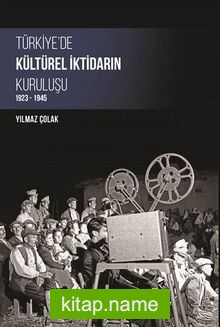 Türkiye’de Kültürel İktidarın Kuruluşu 1923-1945